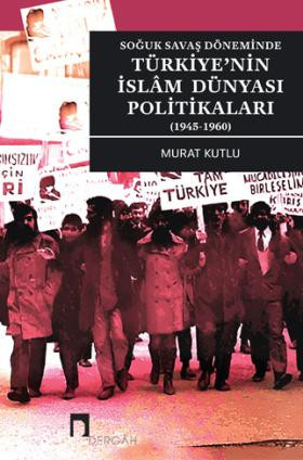 Türkiye’nin İslâm Dünyası Politikaları (1945-1960)